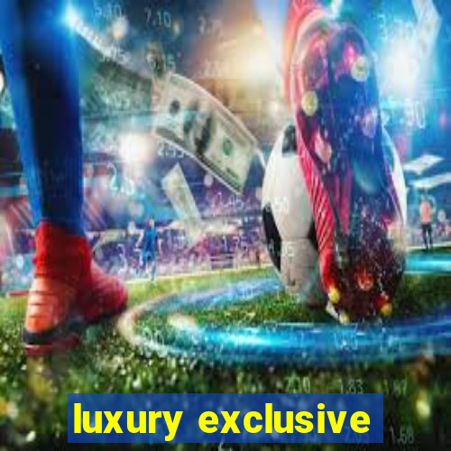 luxury exclusive