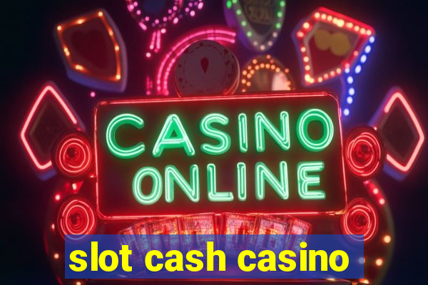 slot cash casino