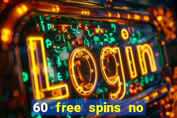 60 free spins no deposit casino