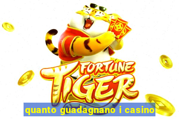 quanto guadagnano i casino