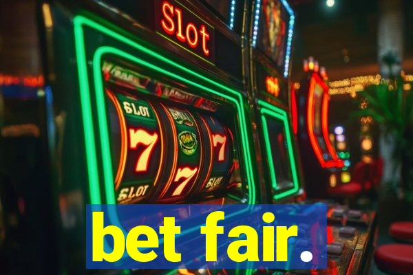 bet fair.