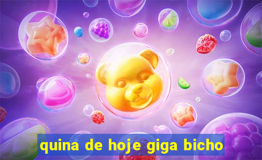 quina de hoje giga bicho