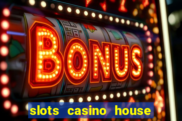 slots casino house of fun