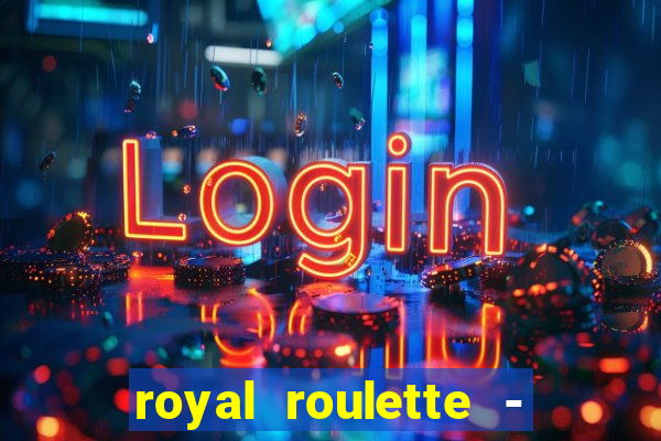 royal roulette - roleta de cassino