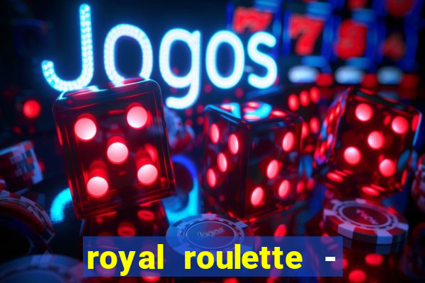 royal roulette - roleta de cassino