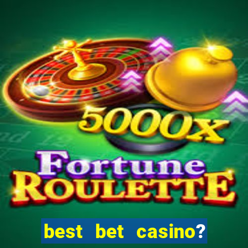 best bet casino? slot games