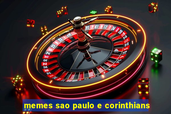 memes sao paulo e corinthians