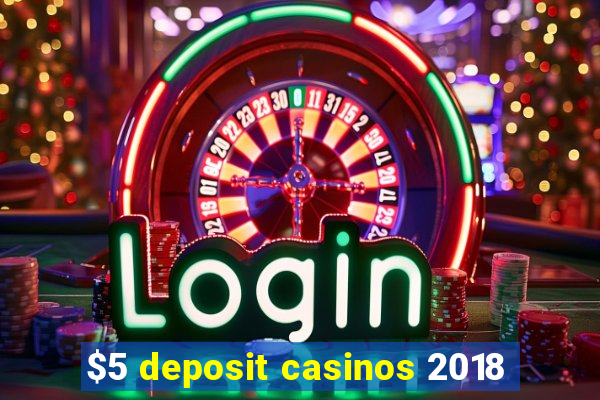 $5 deposit casinos 2018