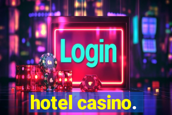 hotel casino.