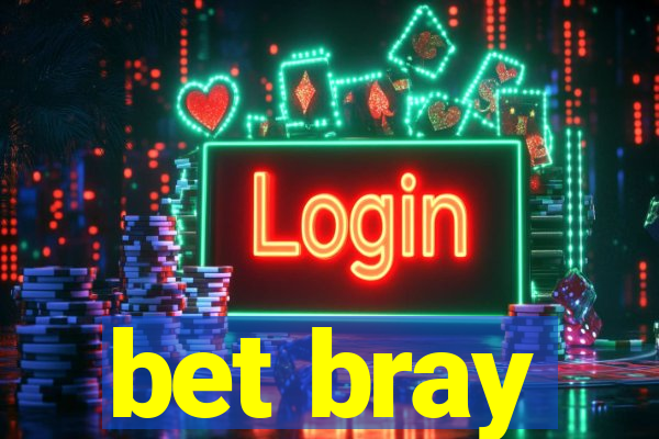 bet bray