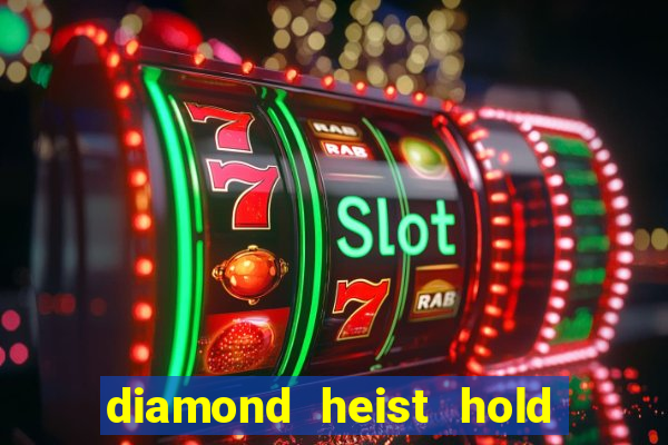 diamond heist hold & win slot free play