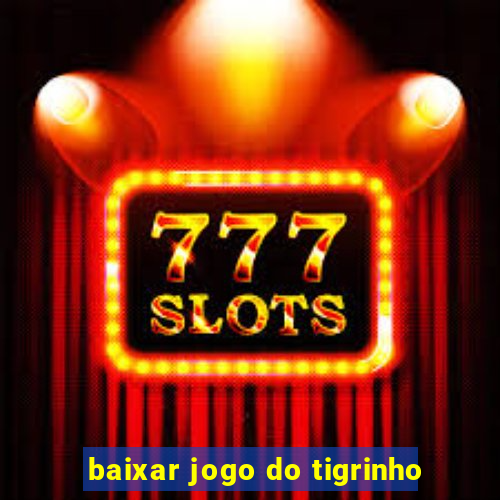 baixar jogo do tigrinho