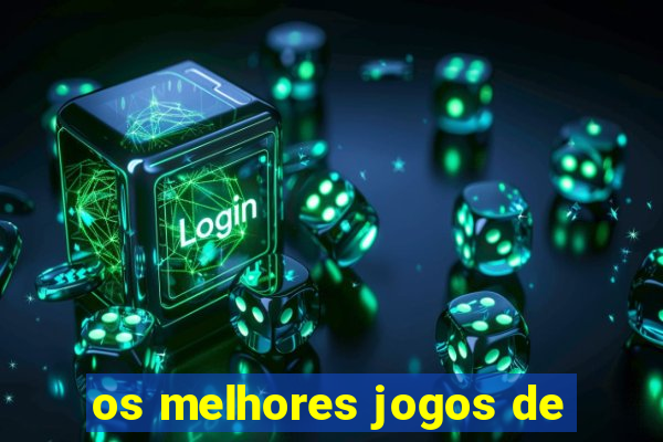 os melhores jogos de