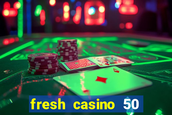 fresh casino 50 free spins