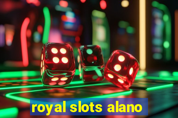 royal slots alano