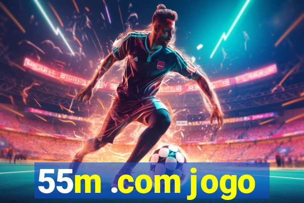 55m .com jogo