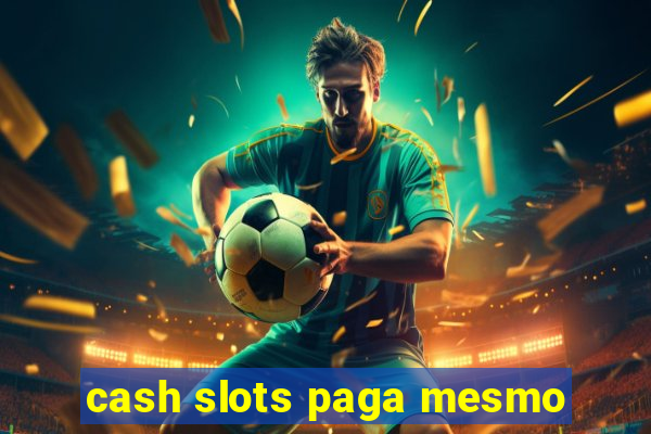 cash slots paga mesmo