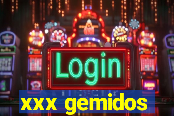 xxx gemidos