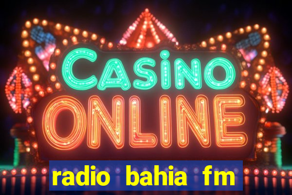 radio bahia fm 88.7 ao vivo ouvir