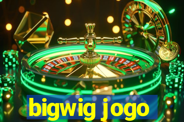 bigwig jogo