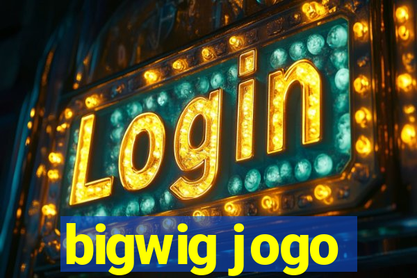 bigwig jogo