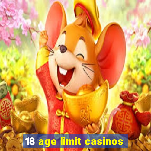 18 age limit casinos