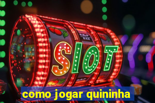 como jogar quininha