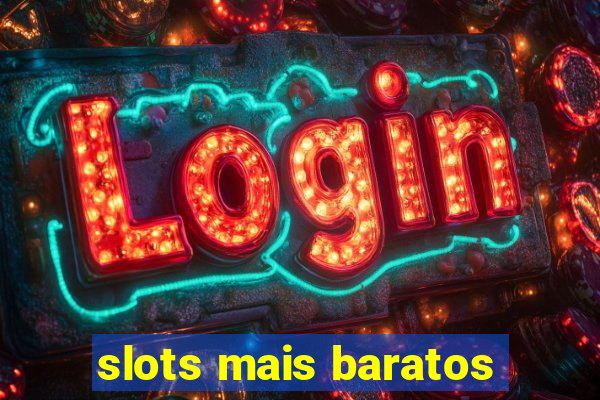 slots mais baratos