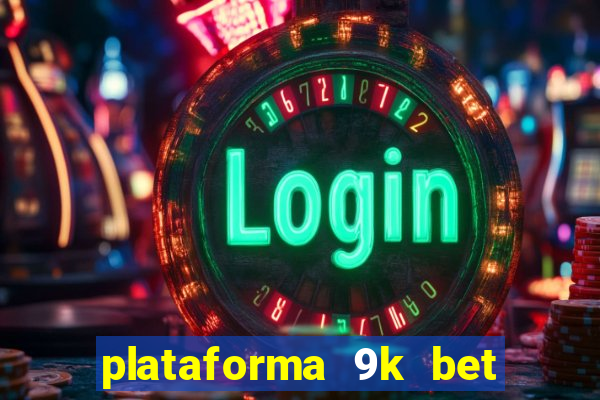 plataforma 9k bet paga mesmo