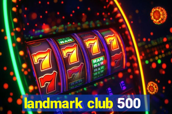 landmark club 500