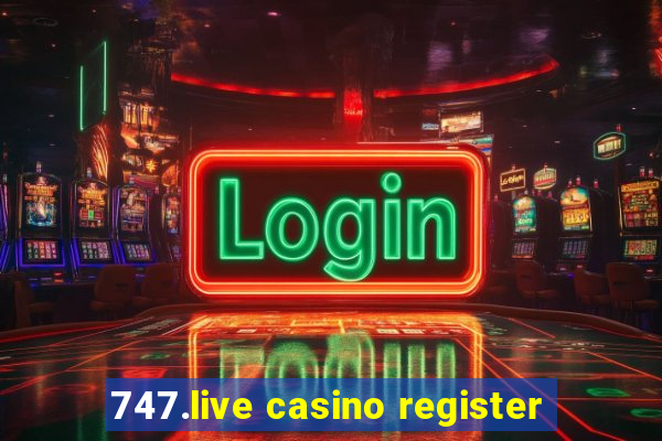 747.live casino register