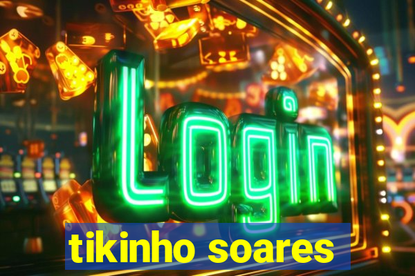 tikinho soares