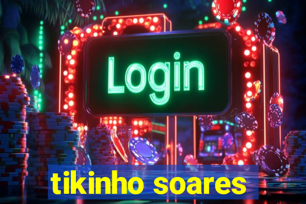 tikinho soares