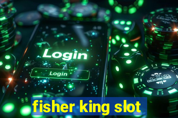 fisher king slot