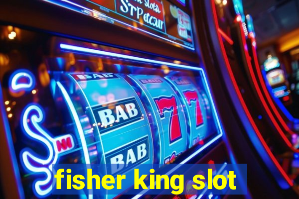 fisher king slot