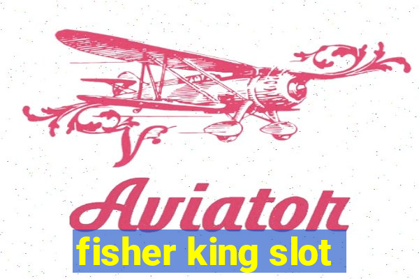 fisher king slot