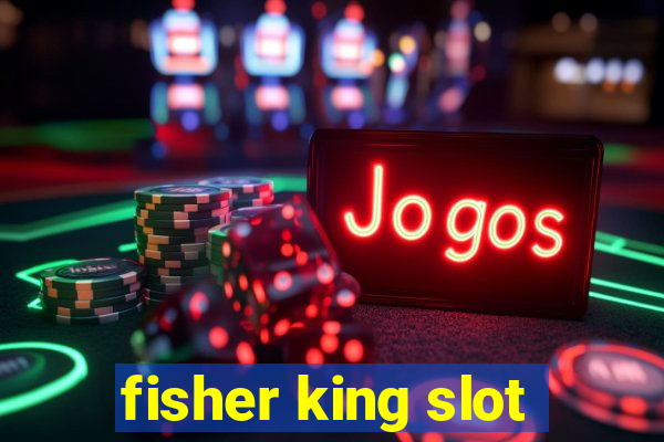 fisher king slot