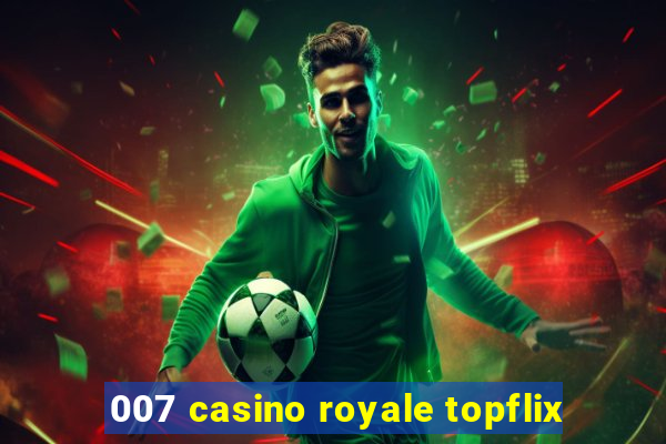 007 casino royale topflix