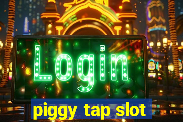 piggy tap slot