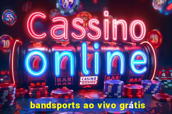 bandsports ao vivo grátis