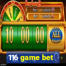 116 game bet