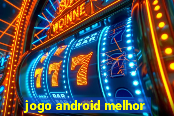 jogo android melhor