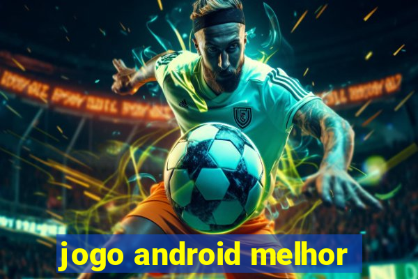 jogo android melhor