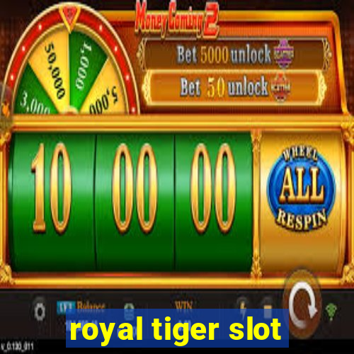 royal tiger slot