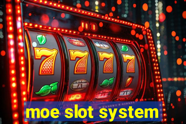 moe slot system