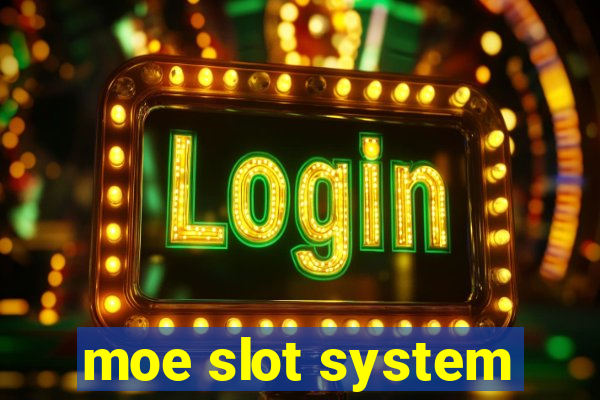 moe slot system