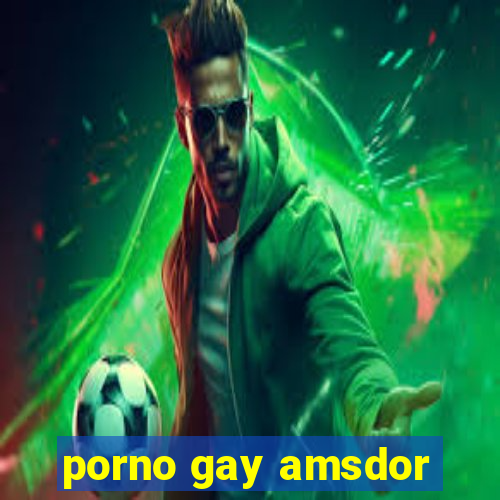 porno gay amsdor