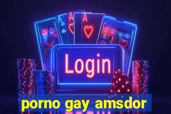 porno gay amsdor