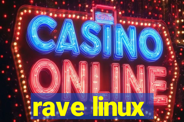 rave linux