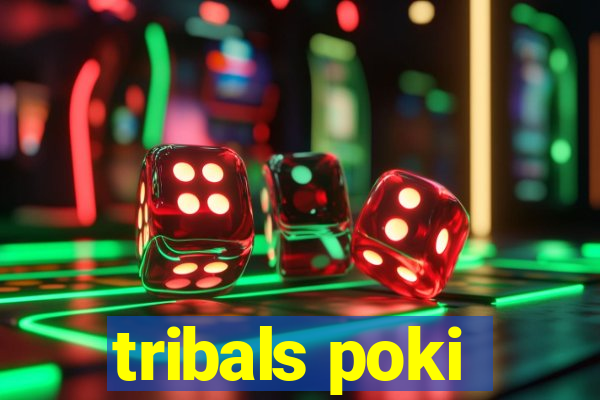 tribals poki